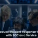 SOC as a Service: Speed Up Incident Response Time